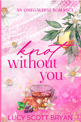 Knot Without You by Lucy Scott Bryan