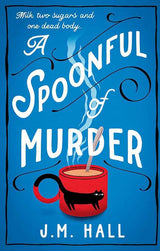 A Spoonful of Murder: The first book in a hilarious and totally unputdownable cosy murder mystery series for fans of The Thursday Murder Club by J.M. Hall