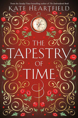 The Tapestry of Time: A dazzling historical fantasy from the Aurora Award-winning author by Kate Heartfield