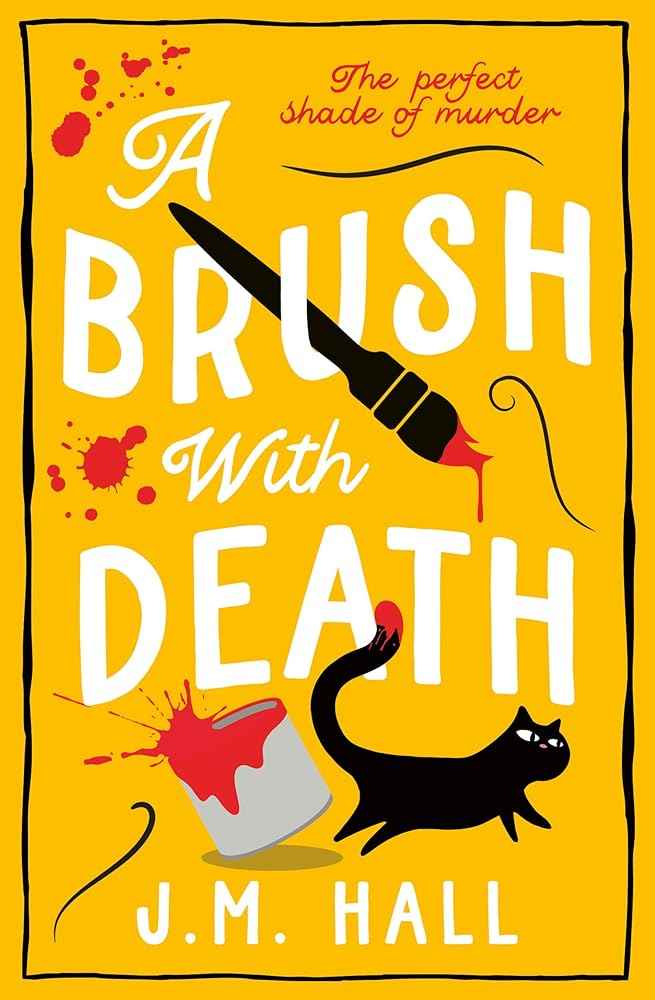 A Brush with Death: A wonderfully witty British cosy mystery for fans of Richard Osman by J.M. Hall