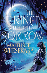 The Prince Without Sorrow Book 1 by Maithree Wijesekara