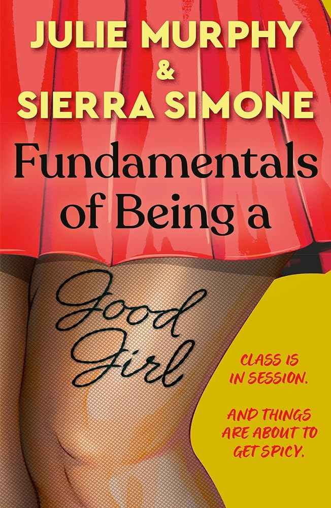 Fundamentals of Being a Good Girl: a brand new spicy romance novel from the authors of the Christmas Notch series by Julie Murphy, Sierra Simone