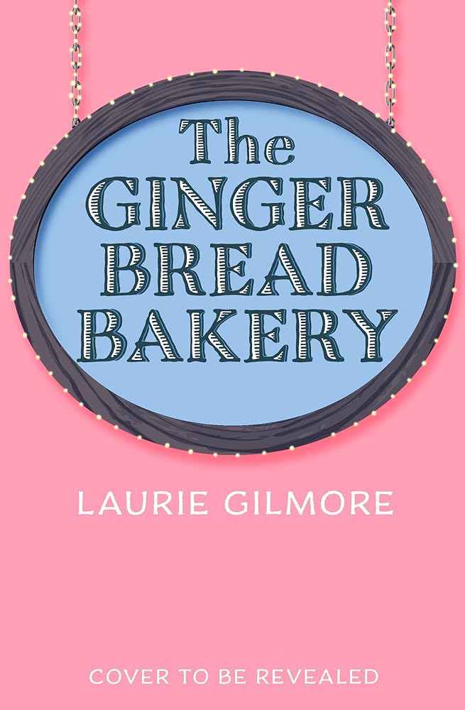 The Gingerbread Bakery: The most anticipated romance of 2025 from the international bestselling author of The Pumpkin Spice Cafe (Dream Harbor) (Book 5) by Laur
