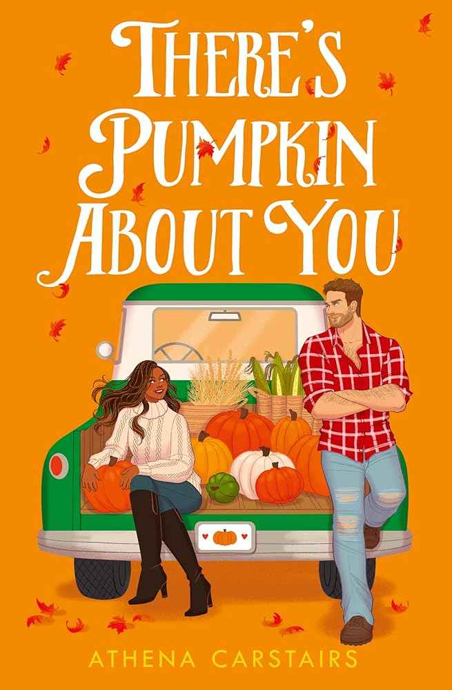 There's Pumpkin About You: The perfect small town grumpy sunshine romance read for fall 2025! by Athena Carstairs