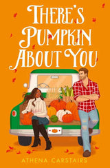 There's Pumpkin About You: The perfect small town grumpy sunshine romance read for fall 2025! by Athena Carstairs