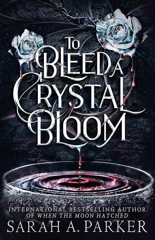 To Bleed a Crystal Bloom: A new 2025 edition of the dark romantasy Rapunzel reimagining from the No.1 SUNDAY TIMES best-selling author of WHEN THE MOON HATCHED