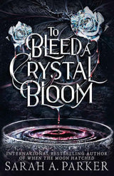 To Bleed a Crystal Bloom: A new 2025 edition of the dark romantasy Rapunzel reimagining from the No.1 SUNDAY TIMES best-selling author of WHEN THE MOON HATCHED