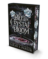 To Bleed a Crystal Bloom [Special Deluxe Edition] by Sarah A. Parker