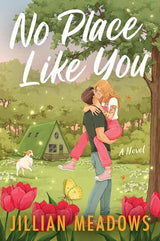 No Place Like You: A Steamy Romantic Comedy of Fake Dating and Small-Town Charm (Oaks Sisters, 2) by Jillian Meadows
