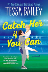 Catch Her If You Can: A Novel by Tessa Bailey