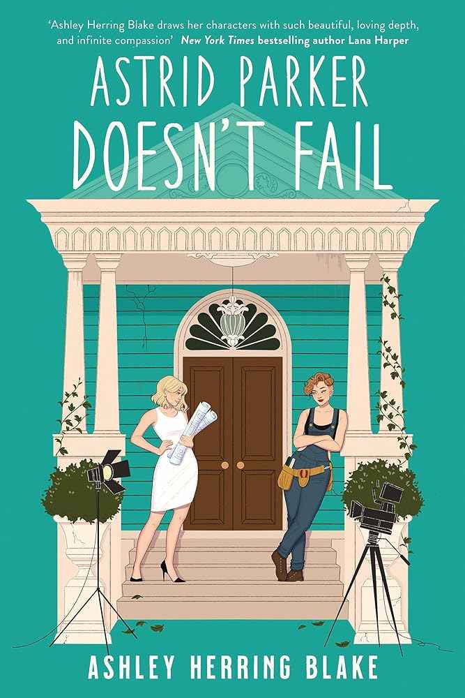 Astrid Parker Doesn't Fail: A swoon-worthy, laugh-out-loud queer romcom by Ashley Herring Blake
