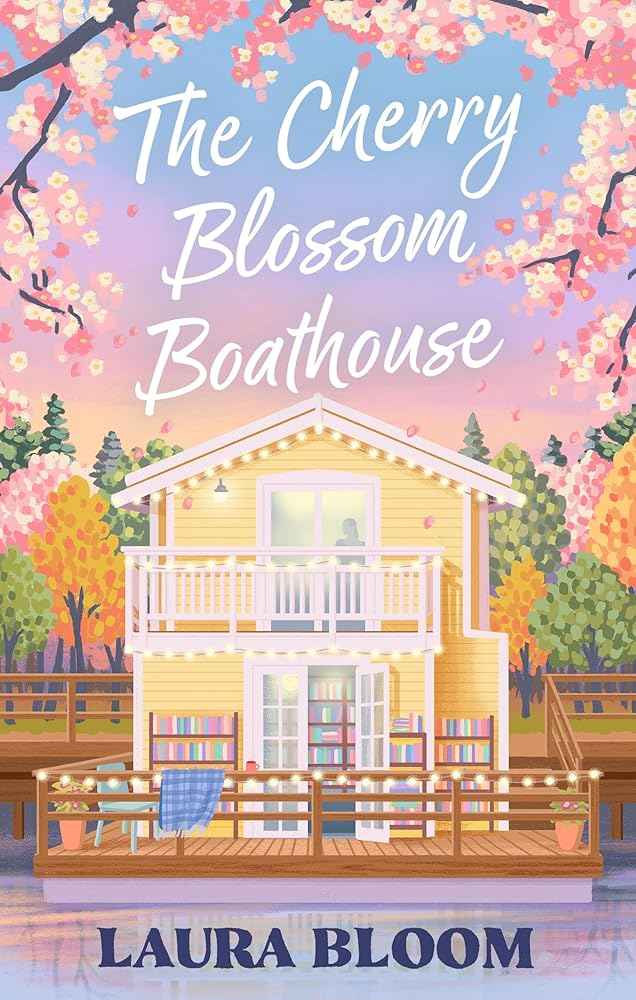 The Cherry Blossom Boathouse: Discover the perfect small-town romance full of heart, heat and a guaranteed HEA by Laura Bloom