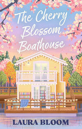 The Cherry Blossom Boathouse: Discover the perfect small-town romance full of heart, heat and a guaranteed HEA by Laura Bloom