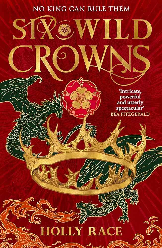 Six Wild Crowns: YOUR NEW ROMANTIC EPIC FANTASY OBSESSION by Holly Race