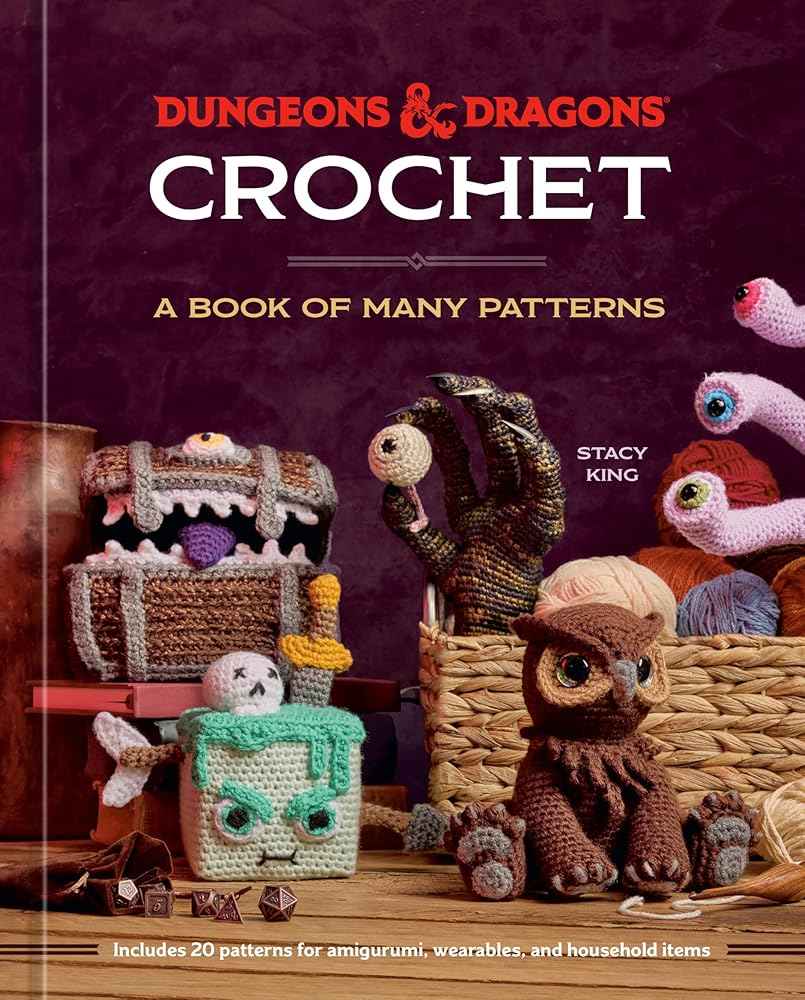Dungeons & Dragons Crochet: A Book of Many Patterns by Stacy King, Official Dungeons & Dragons Licensed