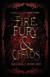 Fire, Fury and Chaos: Strings of Fate: Book Three by Melissa J Kincaid