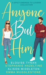 Anyone But Him: A Spicy Enemies-To-Lovers Collection cover image