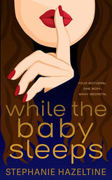 While the Baby Sleeps: Four mothers. One body. Many secrets. (Suburban Secrets) cover image
