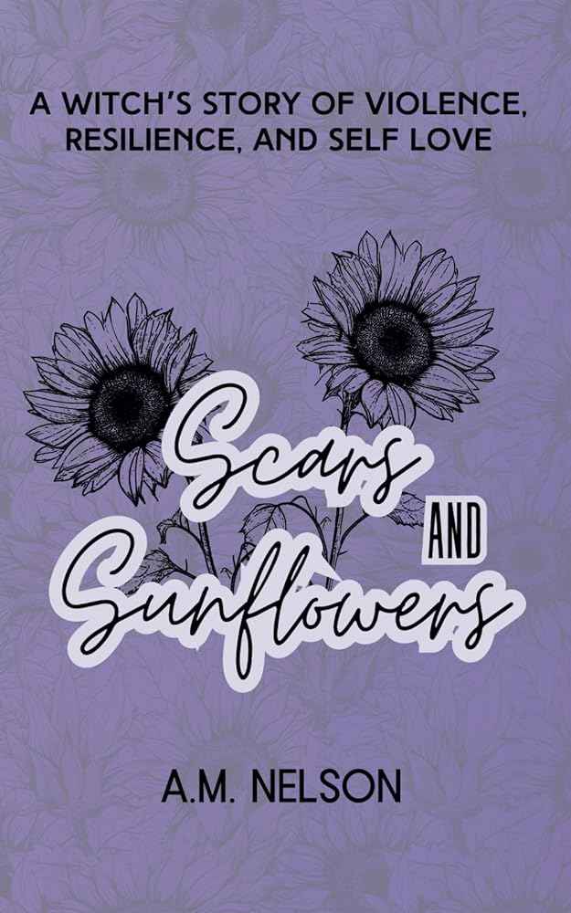 Scars and Sunflowers by A.M. Nelson