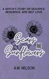 Scars and Sunflowers by A.M. Nelson