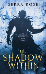 The Shadow Within (The Horsemen Chronicles) by Serra Rose