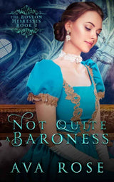 Not Quite a Baroness (The Boston Heiresses) by Ava Rose