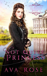 Not Quite a Princess (The Boston Heiresses) by Ava Rose