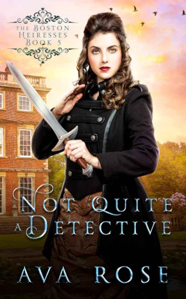 Not Quite a Detective (The Boston Heiresses) by Ava Rose