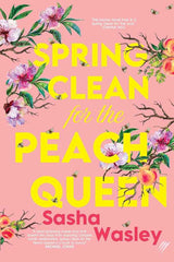 Spring Clean for the Peach Queen by Sasha Wasley