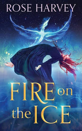Fire on the Ice (The Ice Flame Trilogy) by Rose Harvey