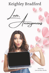 Love, Anonymous (Love & Other Beautiful Words) by Keighley Bradford