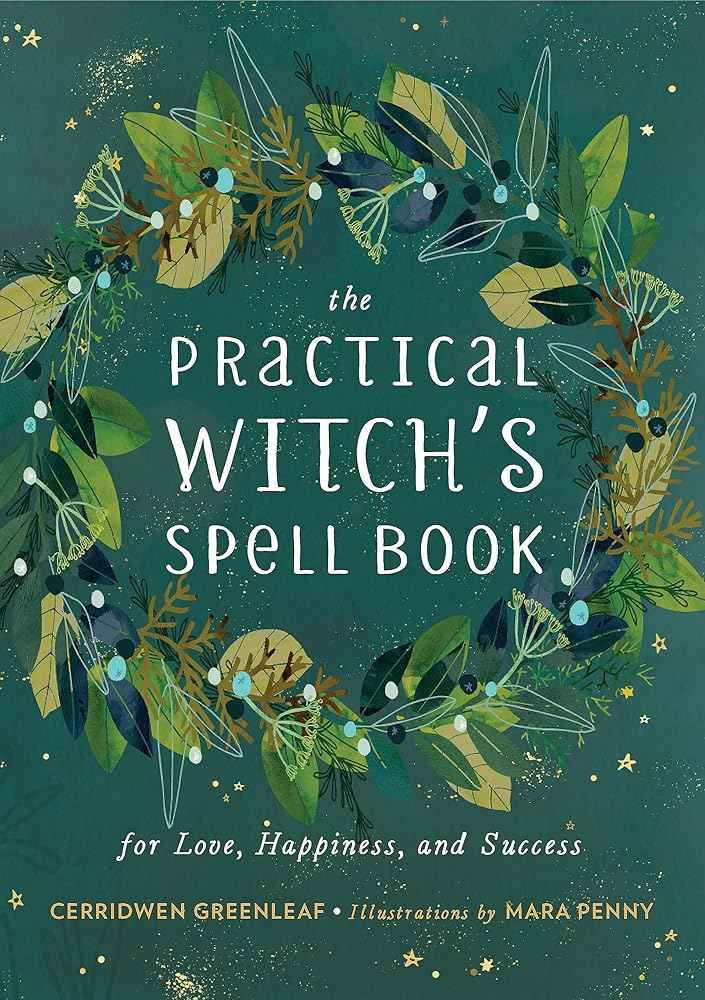 The Practical Witch's Spell Book: For Love, Happiness, and Success by Cerridwen Greenleaf, Mara Penny
