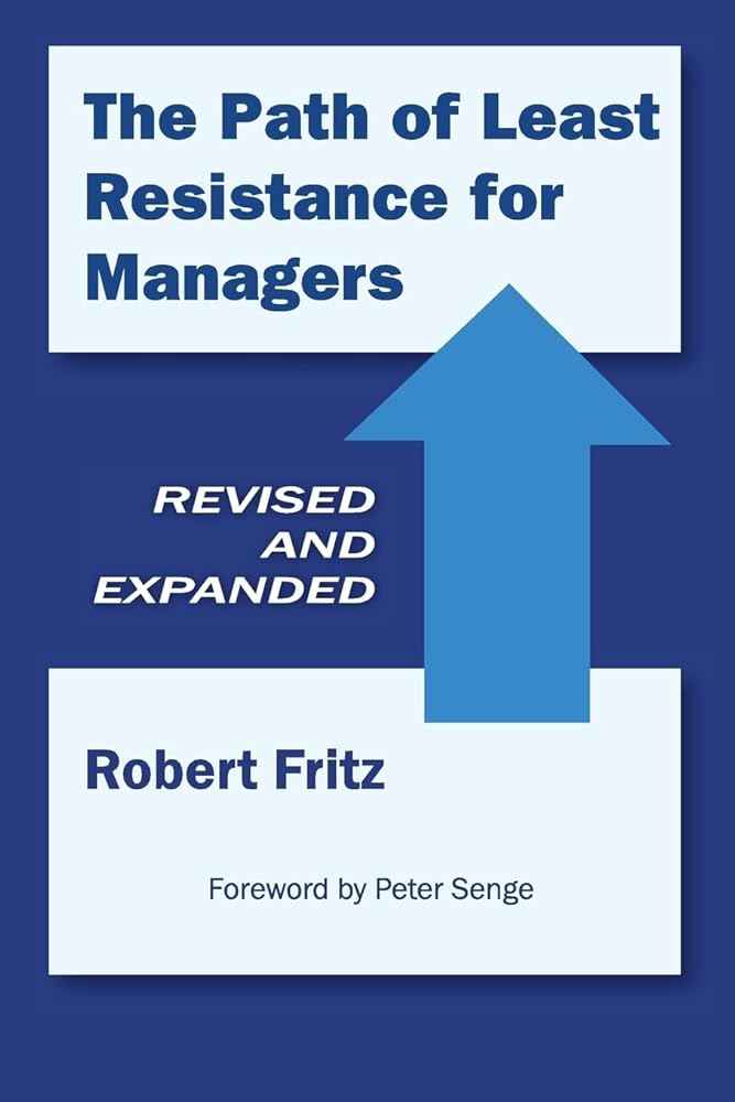 The Path of Least Resistance for Managers by Robert Fritz