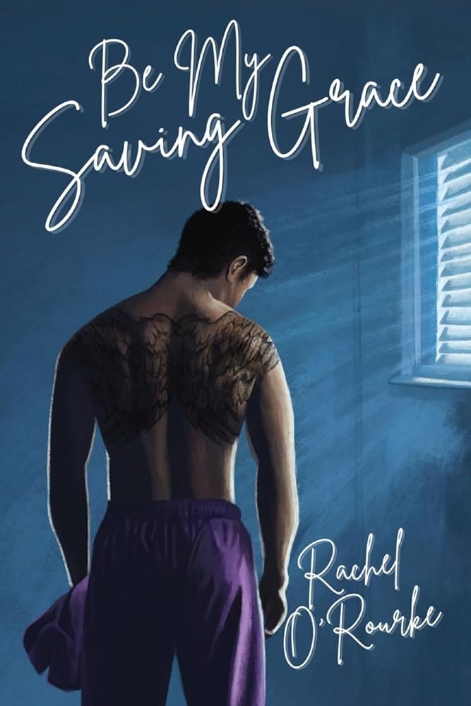 Be My Saving Grace by Rachel O'Rourke (M/M Romance)