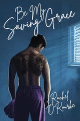 Be My Saving Grace by Rachel O'Rourke (M/M Romance)