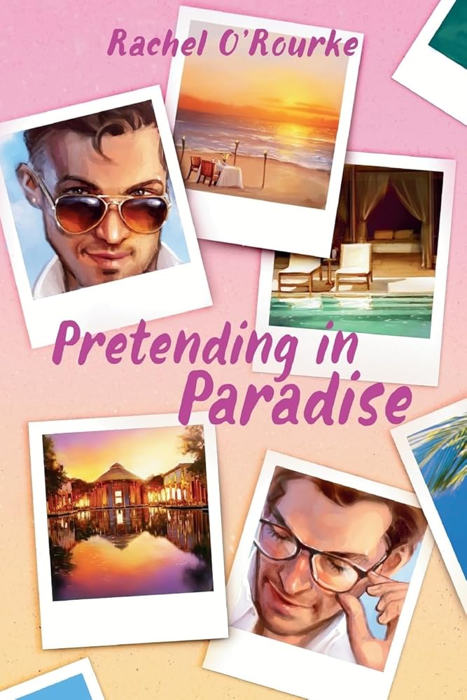 Pretending in Paradise by Rachel O'Rourke (M/M Romance)