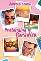 Pretending in Paradise by Rachel O'Rourke (M/M Romance)