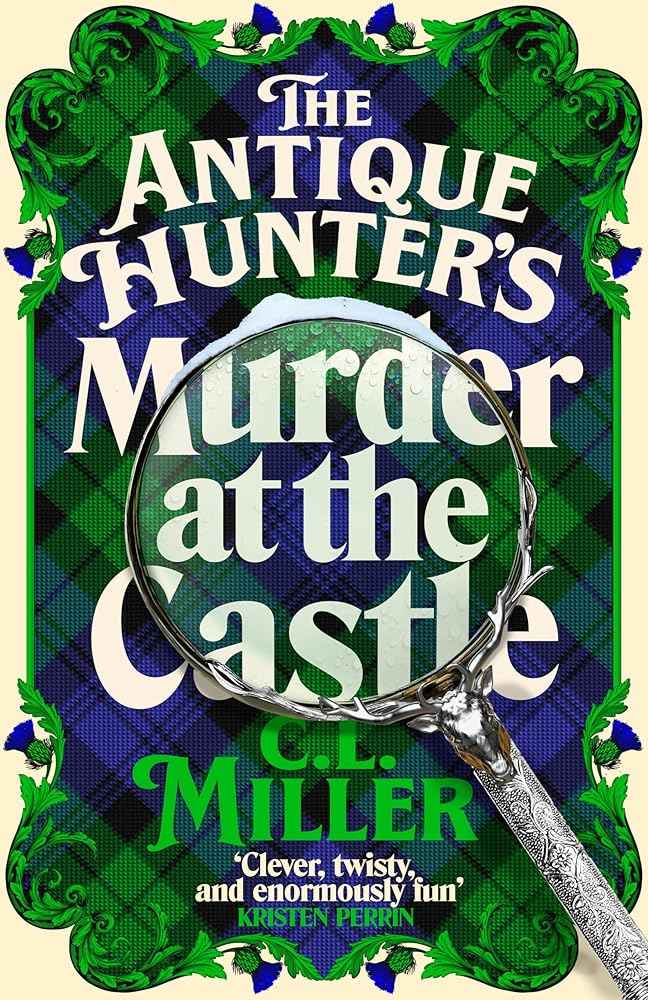 The Antique Hunter's: Murder at the Castle: The Lockwood Antique Hunter's Agency Return For A Third Time In This Exciting Cosy Crime Series by C L Miller