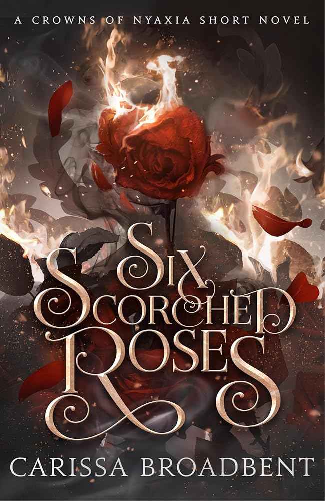 Six Scorched Roses (Crowns of Nyaxia).
