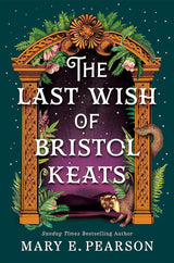 The Last Wish of Bristol Keats Book 2 by Mary E. Pearson