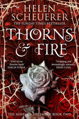 Thorns & Fire: The Ashes of Thezmarr Book 2: The unmissable spicy sequel to the Sunday Times bestselling Iron & Embers by Helen Scheuerer