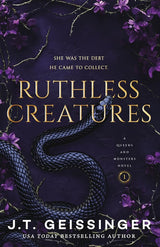 Ruthless Creatures: Queens and Monsters Book 1: A Queens and Monsters Novel by J. T. Geissinger