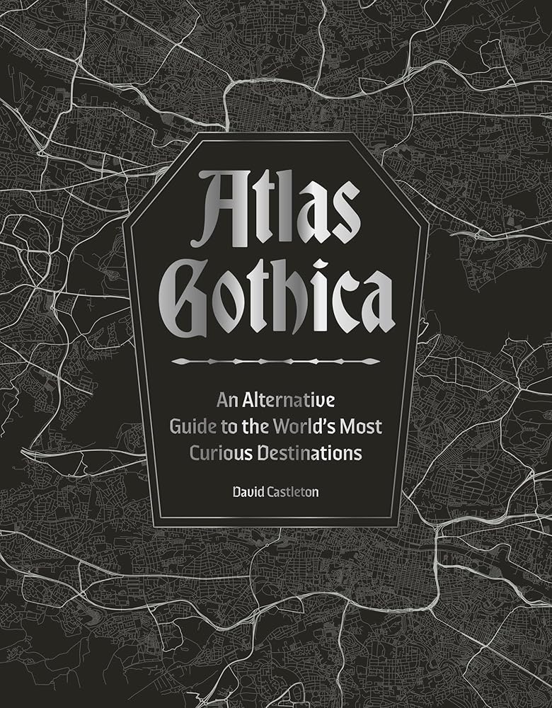 Atlas Gothica: An Alternative Guide to the World’s Most Curious Destinations cover image