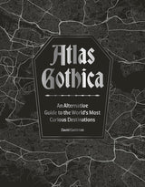 Atlas Gothica: An Alternative Guide to the World’s Most Curious Destinations cover image