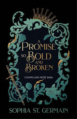 A Promise so Bold and Broken: Don't miss the epic enemies-to-lovers series that is taking the romantasy world by storm! by Sophia St. Germain