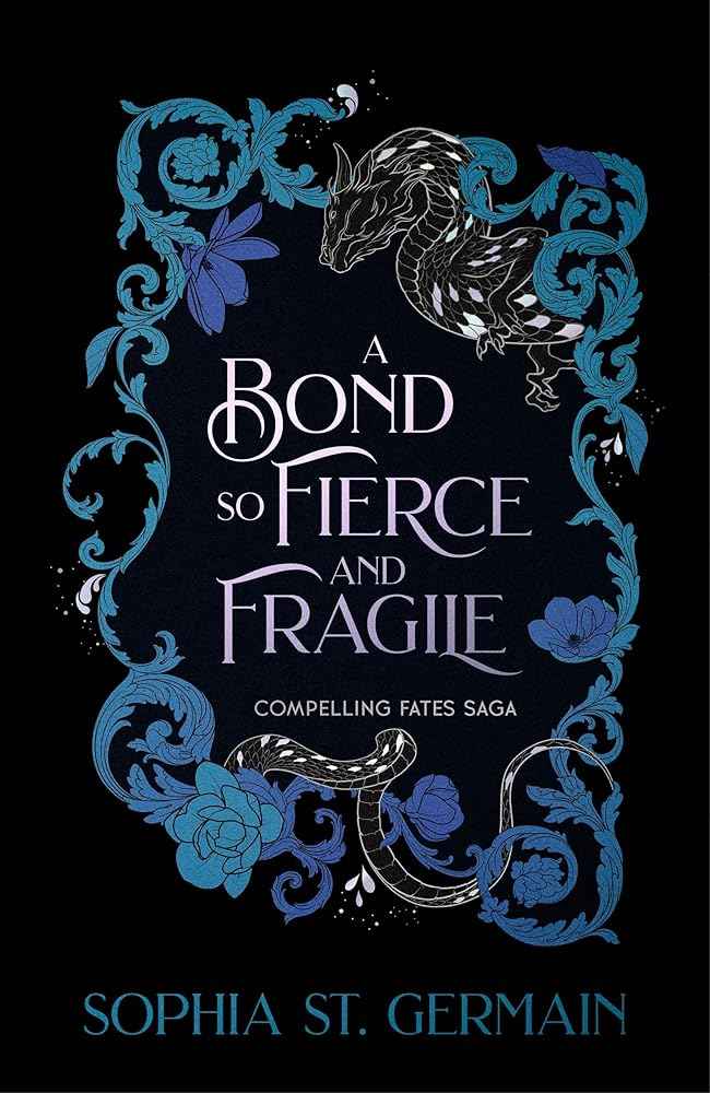 A Bond so Fierce and Fragile: The epic, spicy, slow-burn romantasy series continues - perfect for fans of Gild and The Veiled Kingdom! by Sophia St. Germain