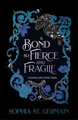 A Bond so Fierce and Fragile: The epic, spicy, slow-burn romantasy series continues - perfect for fans of Gild and The Veiled Kingdom! by Sophia St. Germain