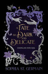 A Fate so Dark and Delicate: The slow-burn romantasy with sizzling tension, secrets and twists! by Sophia St. Germain