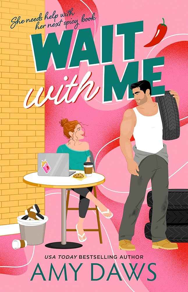 Wait With Me: A romance author + a rugged mechanic + one tyre-shop after hours = grumpy-sunshine fireworks. Spicy, swoony, and laugh-out-loud. by Amy Daws