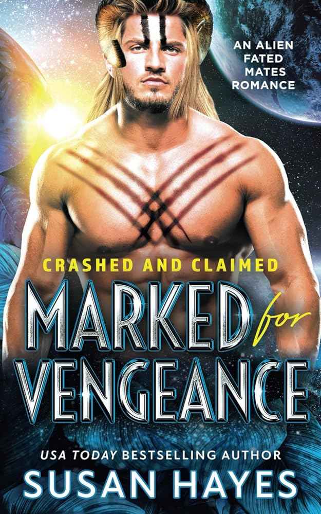 Marked For Vengeance: An Alien Fated Mates Romance (Crashed And Claimed) by Susan Hayes